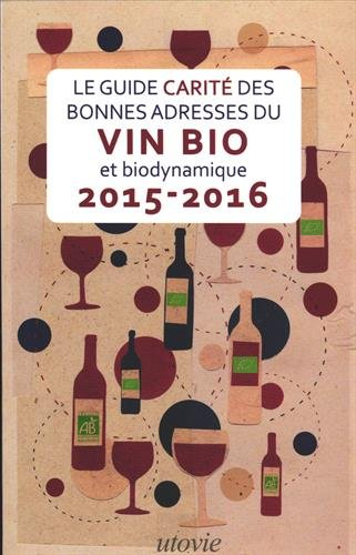 Le guide Carité des bonnes adresses du vin bio et biodynamique : 2015-2016