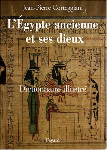 L'Egypte ancienne et ses dieux : dictionnaire illustré