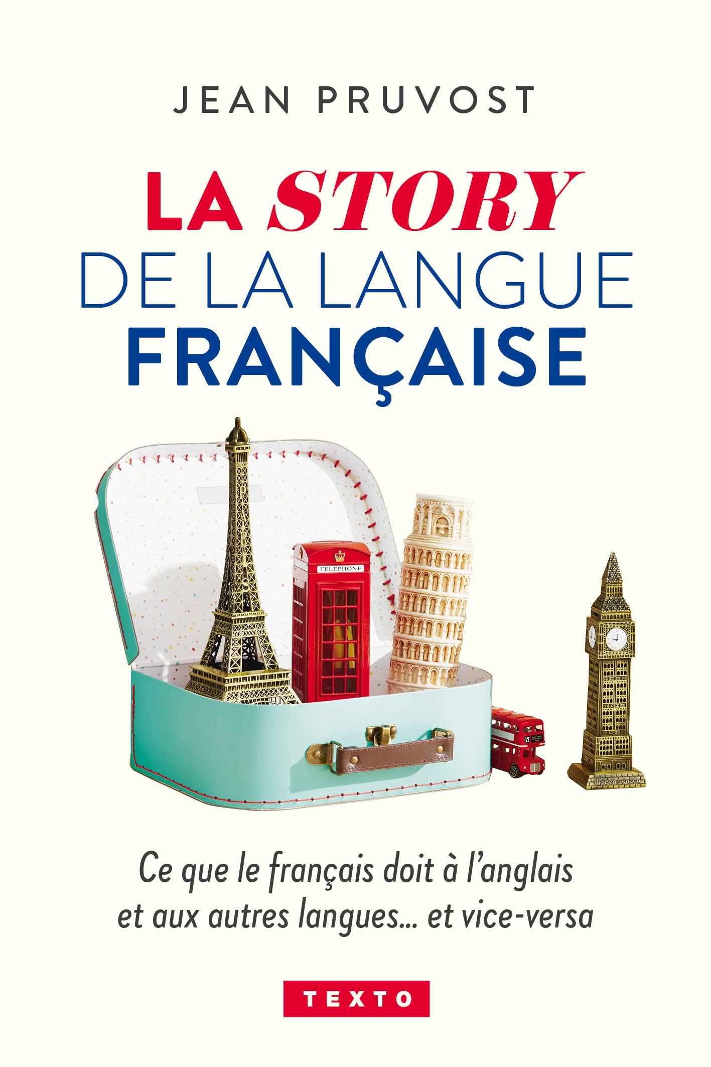 La story de la langue française : ce que le français doit à l'anglais et aux autres langues... et vi