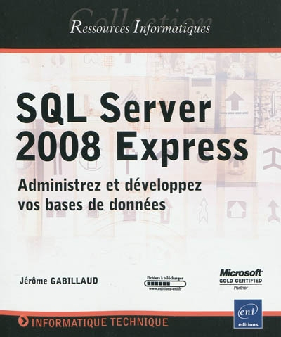 SQL Server 2008 Express : administrez et développez vos bases de données