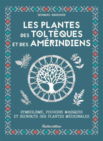 Les plantes des Toltèques et des Améridiens : symbolisme, pouvoirs magiques et bienfaits des plantes