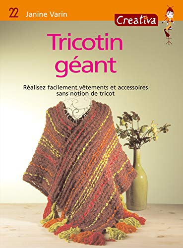Tricotin géant : réalisez facilement vêtements et accessoires sans notion de tricot