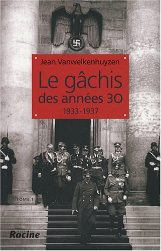 Le gâchis des années 30 : 1933-1937. Vol. 1