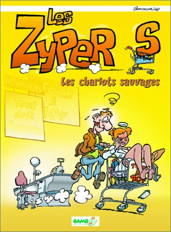Les zypers. Les chariots sauvages