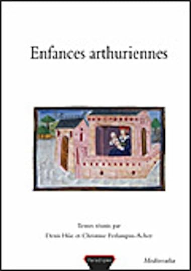 Enfances arthuriennes : actes du 2e Colloque arthurien de Rennes, 6-7 mars 2003
