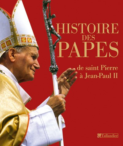 Histoire des papes : de saint Pierre à Jean-Paul II