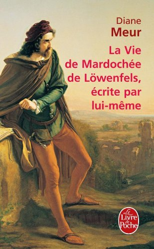 La vie de Mardochée de Löwenfels écrite par lui-même