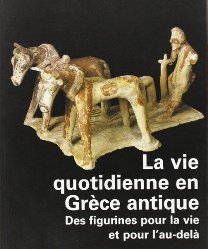 La vie quotidienne en Grèce antique : des terres cuites pour la vie et pour l'au-delà