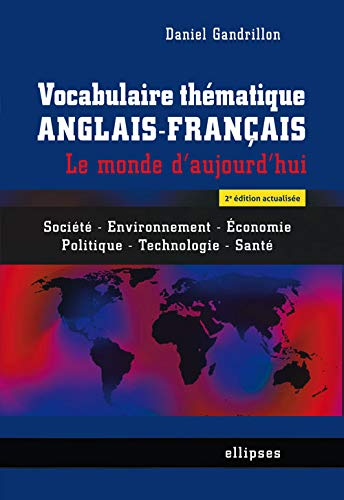 Vocabulaire thématique anglais-français : le monde d'aujourd'hui : société, environnement, économie,
