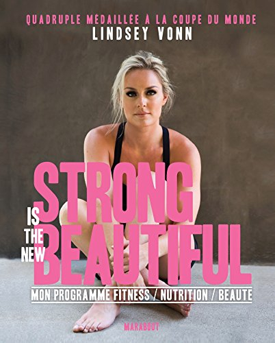Strong is the new beautiful : mon programme fitness, nutrition, beauté