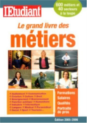 Le grand livre des métiers : formations, salaires, qualités, portraits de pros