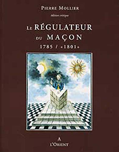 Le régulateur du maçon : 1785-1801 : la fixation des grandes symboliques du rite français, histoire 