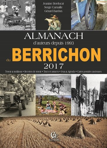 Almanach du Berrichon 2017 : terroir & traditions, recettes de terroir, trucs et astuces, jeux & age