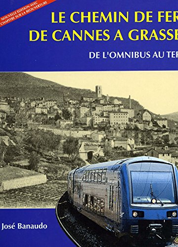 Le Chemin de Fer de Cannes a Grasse - de l'omnibus au TER
