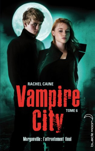 Vampire city. Vol. 6. Morganville : l'affrontement final