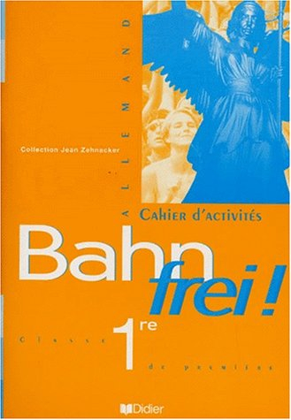 Bahn Frei, classe de 1re allemand : cahier d'activités