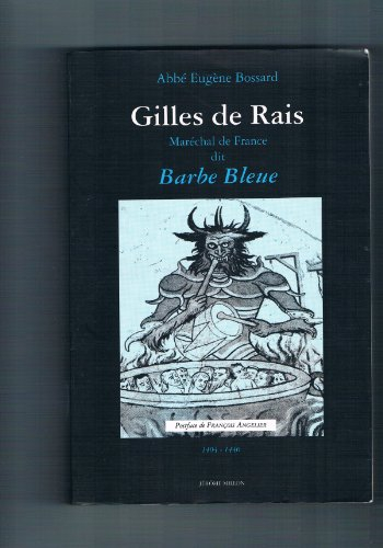 Gilles de Rais, maréchal de France, dit Barbe-Bleue : 1404-1440