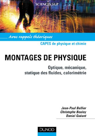 Montages de physique : optique, mécanique, statique des fluides, calorimétrie : Capes de physique et