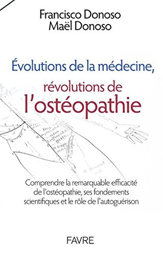 Evolutions de la médecine, révolutions de l'ostéopathie : comprendre la remarquable efficacité de l'