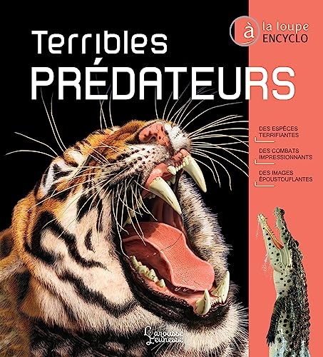 Terribles prédateurs : des espèces terrifiantes, des combats impressionnants, des images époustoufla