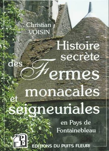 histoire secrète des fermes monacales et seigneuriales en pays de fontainebleau