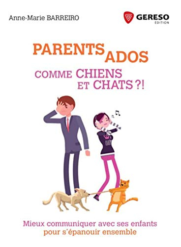 Parents-ados : comme chiens et chats ?! : mieux communiquer avec ses enfants pour s'épanouir ensembl