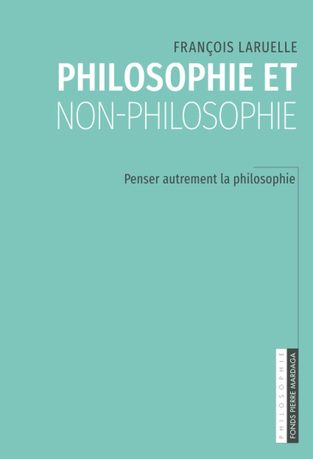 Philosophie et non-philosophie: Penser autrement la philosophie