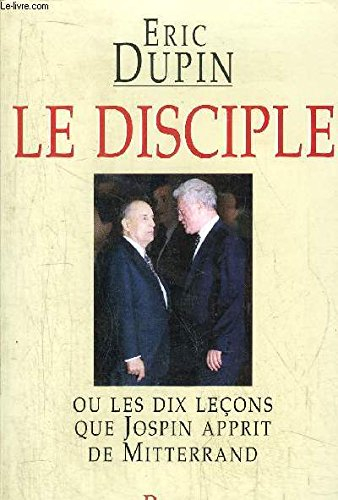 Le disciple ou Les dix leçons que Jospin apprit de Mitterrand