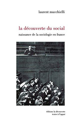 La découverte du social : naissance de la sociologie en France (1870-1914)