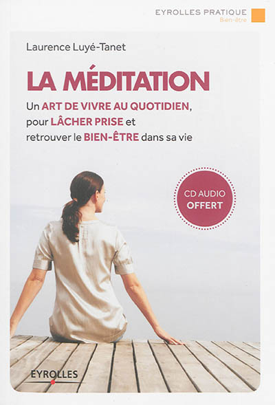La méditation : un art de vivre au quotidien, pour lâcher prise et retrouver le bien-être dans sa vi