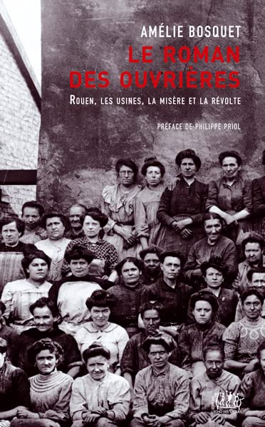 Le roman des ouvrières : Rouen, les usines, la misère et la révolte