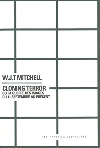 Cloning terror : la guerre des images du 11 septembre au présent