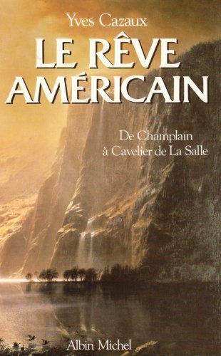 Le Rêve américain : de Champlain à Cavelier de La Salle