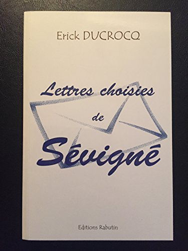 Lettres choisies de Sévigné - Erick DUCROCQ