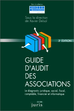 Guide d'audit des associations : le diagnostic juridique, social, fiscal, comptable, financier et in