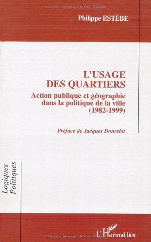 L'usage des quartiers : action publique et géographie dans la politique de la ville (1982-1999)