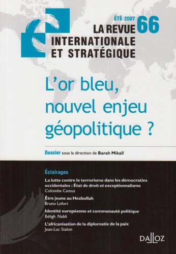 Revue internationale et stratégique, n° 66. L'or bleu, un nouvel enjeu géopolitique ?