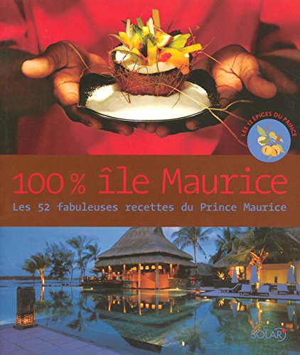 100 % île Maurice : les 52 fabuleuses recettes du Prince Maurice