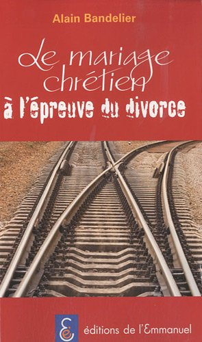 Le mariage chrétien à l'épreuve du divorce