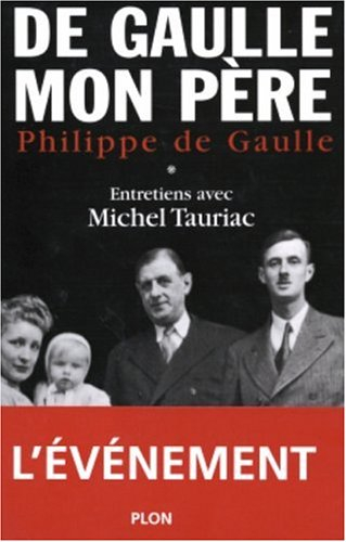 De Gaulle, mon père : entretiens avec Michel Tauriac. Vol. 1
