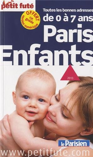 Paris enfants : de 0 à 7 ans, toutes les bonnes adresses : 2013