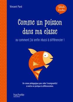 Comme un poisson dans ma classe ou Comment j'ai enfin réussi à différencier ! : un roman pédagogique
