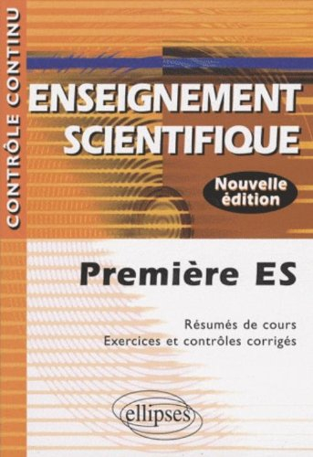Enseignement scientifique, première ES : résumés de cours, exercices et contrôles corrigés