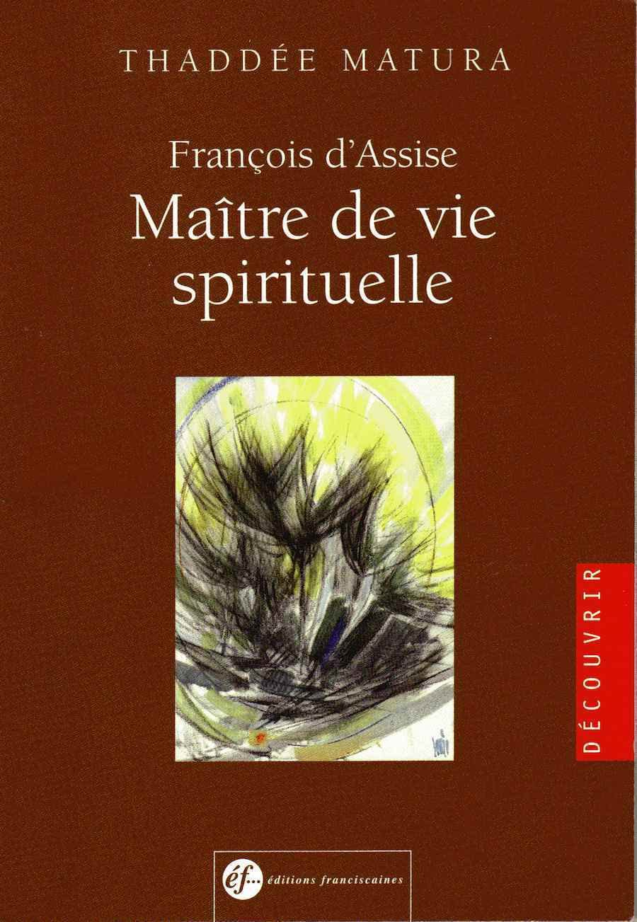 François d'Assise, maître de vie spirituelle : d'après ses écrits