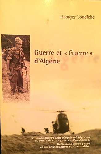 guerre et "guerre" d'algérie : notes de guerre d'un maquisard algérien et souvenirs de "guerre" d'un