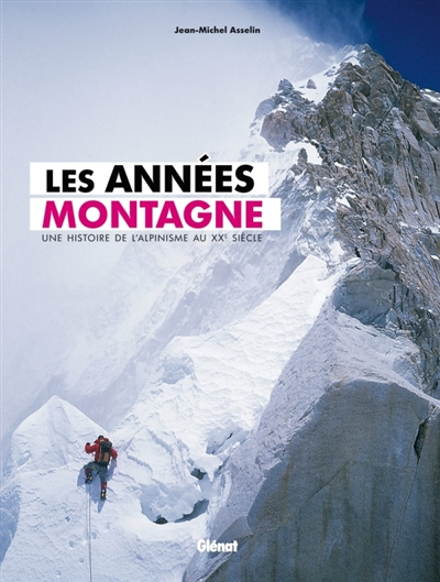 Les années montagne : une histoire de l'alpinisme au XXe siècle