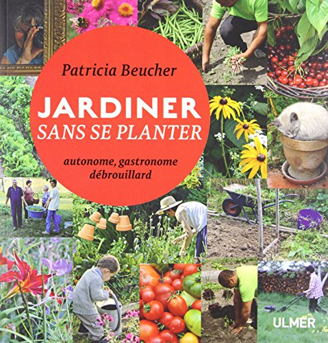 Jardiner sans se planter : autonome, gastronome, débrouillard