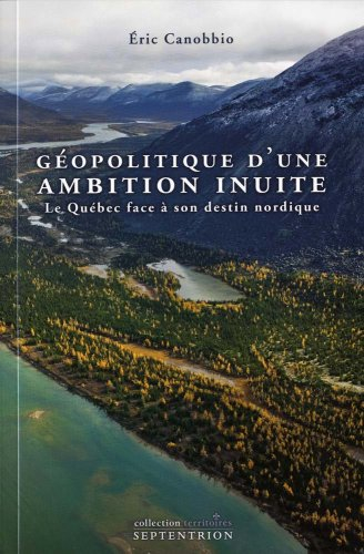 Géopolitique d'une ambition Inuite : Québec face à son destin nordique