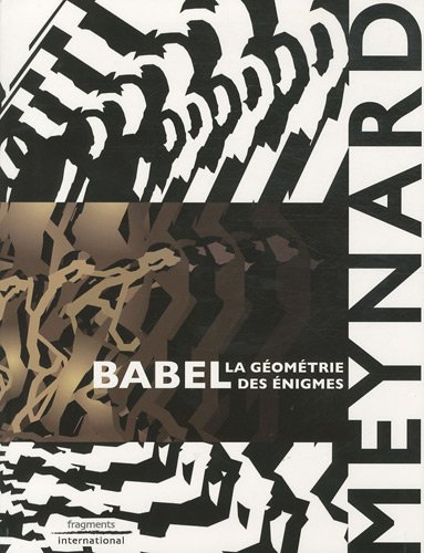 Meynard : Babel, la géométrie des énigmes : exposition, La Seyne-sur-mer, Villa Tamaris centre d'art