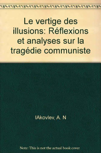 Le Vertige des illusions : réflexions et analyses sur la tragédie communiste
